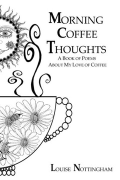 Morning Coffee Thoughts: A book of poems about my love of coffee
