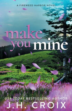 Make You Mine (Fireweed Harbor Series)