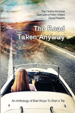 The Road Taken Anyway: An Anthology of Bad Ways to Start a Trip