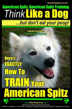 American Spitz, American Spitz Training Think Like a Dog But Don't Eat Your Poop! American Spitz Breed Expert Training: Here's EXACTLY How To TRAIN Yo