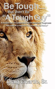 Be Tough ... But Don't Be ""A Tough Guy"": A Humble take on Leadership and Professional Toughness