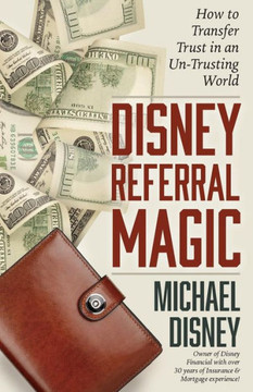 Disney Referral Magic: How to Transfer Trust in an Un-Trusting World