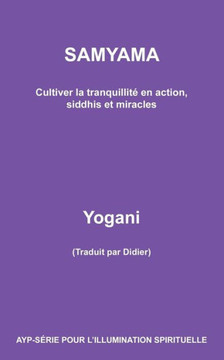 SAMYAMA - Cultiver la tranquillit??en action, siddhis et miracles