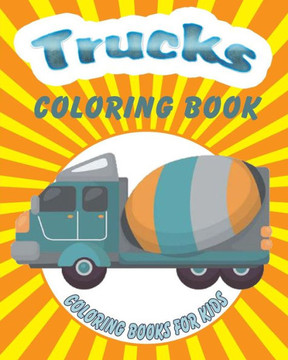 Trucks Coloring Book: Coloring Books For Kids