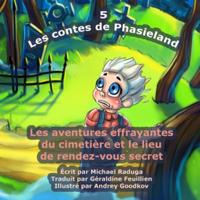 Les contes de Phasieland - 5: Les aventures effrayantes du cimetiere et le lieu de rendez-vous secret