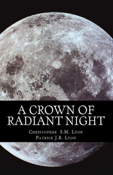 A Crown of Radiant Night: The Seven Thunders of Heaven, Book I Volume I
