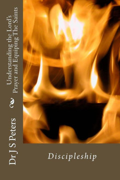 Understanding the Lord's Prayer and Equiping The Saints: The Lord's Discipleship Program
