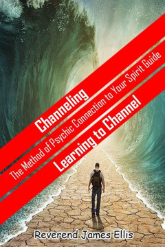 Channeling: The Method of Psychic Connection to Your Spirit Guide
