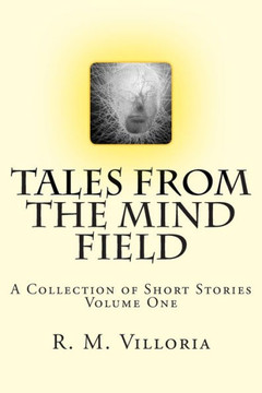 Tales from the Mind Field: A Collection of Short Stories