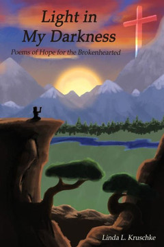 Light in My Darkness: Poems of Hope for the Brokenhearted
