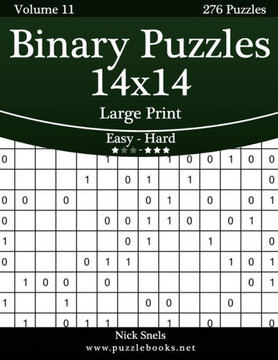 Binary Puzzles 14x14 Large Print - Easy to Hard - Volume 11 - 276 Puzzles - Large Print