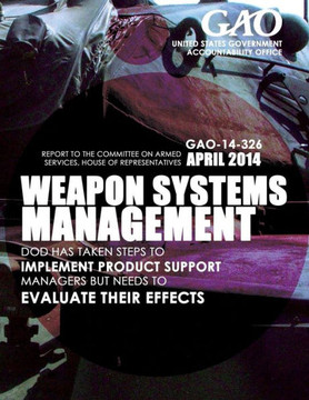 Weapon System Management DOD Has Taken Steps to Implement Product Support Managers but Needs to Evaluate Their Effects