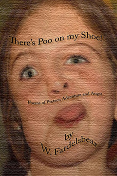 There's Poo on my Shoe: Poems of Preteen Adventure and Angst