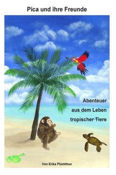 Pica und ihre Freunde: Abenteuer aus dem Leben tropischer Tiere : 9781503378186