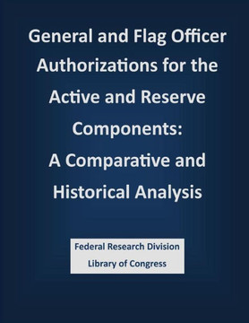 General and Flag Officer Authorizations for the Active and Reserve Components: A Comparative and Historical Analysis