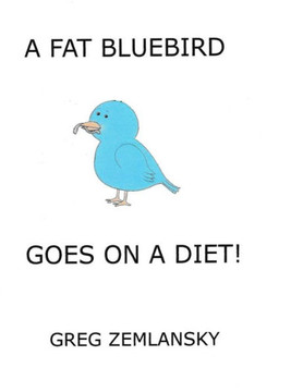A Fat Bluebird Goes On A Diet!