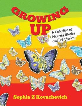 Growing Up: A Collection of Children's Stories and Pet Stories