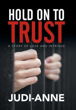 Hold On To Trust: A Story of Love and Intrigue : 9781503505780
