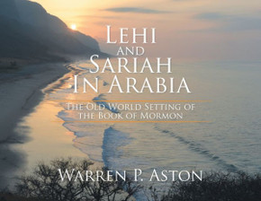 Lehi and Sariah in Arabia: The Old World Setting of the Book of Mormon : 9781503508095