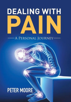Dealing with Pain: A Personal Journey : 9781503509580