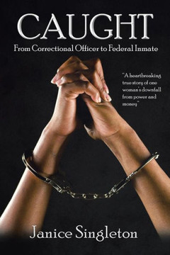 Caught: (From Correctional Officer to Federal Inmate) : 9781503511644