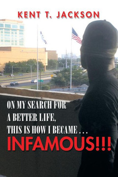 On My Search for a Better Life, This Is How I Became . . . Infamous!!!: An Autobiography : 9781503511729