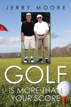 Golf Is More Than Your Score : 9781503516762