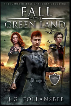 Fall of the Green Land : The Future History of the Grail, Book 1