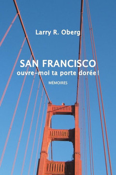 San Francisco, ouvre-moi ta porte doree !: Momoires