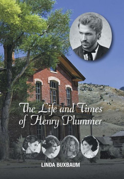 The Life and Times of Henry Plummer : 9781503522992