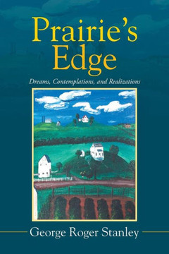 Prairie's Edge: Dreams, Contemplations, and Realizations : 9781503523326