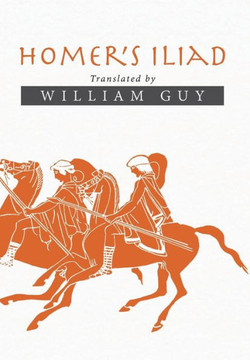 Homer's Iliad: Translated by William Guy : 9781503528048