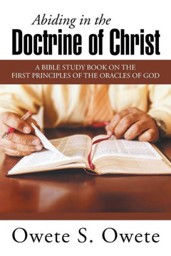 Abiding in the Doctrine of Christ: A Bible Study Book on the First Principles of the Oracles of God : 9781503529557