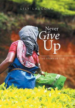 Never Give Up: The Story of Lily : 9781503530065