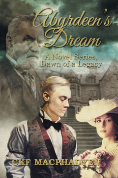 Abyrdeen's Dream: A Novel Series, Dawn of a Legacy : 9781503530904