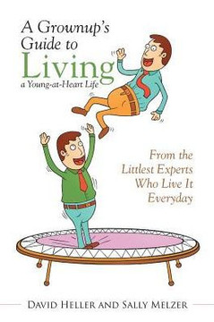 A Grownup's Guide to Living a Young-at-Heart Life: From the Littlest Experts Who Live It Everyday