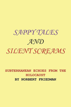 Sappy Tales and Silent Screams: Subterranean Echoes from the Holocaust : 9781503531406