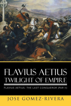 Flavius Aetius Twilight of Empire : 9781503535763