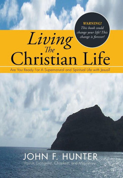 Living The Christian Life: Are You Ready For A Supernatural and Spiritual Life with Jesus? : 9781503537064