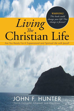 Living The Christian Life: Are You Ready For A Supernatural and Spiritual Life with Jesus? : 9781503537071