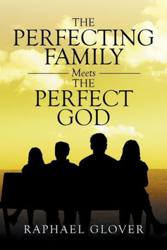 The Perfecting Family Meets The Perfect God : 9781503548763