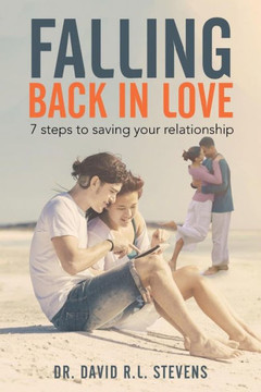 Falling Back in Love: 7 steps to saving your relationship : 9781503574731