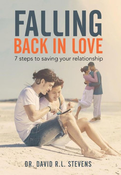Falling Back in Love: 7 steps to saving your relationship : 9781503574748