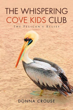 The Whispering Cove Kids Club: The Pelican's Relief : 9781503582149