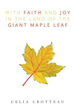 With Faith and Joy in the Land of the Giant Maple Leaf : 9781503584501