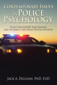 Contemporary Issues in Police Psychology: Police Peer Support Team Training and the Make it Safe Police Officer Initiative : 9781503584815