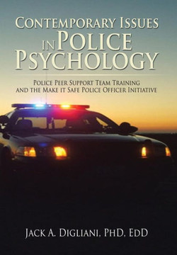 Contemporary Issues in Police Psychology: Police Peer Support Team Training and the Make it Safe Police Officer Initiative : 9781503584822