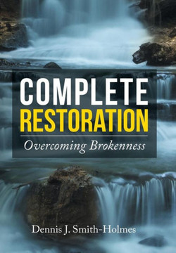 Complete Restoration: Overcoming Brokenness : 9781503586796