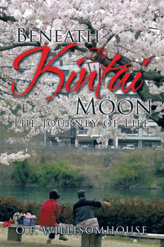 Beneath The Kintai Moon: The Journey of Life : 9781503587762