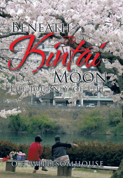 Beneath The Kintai Moon: The Journey of Life : 9781503587779